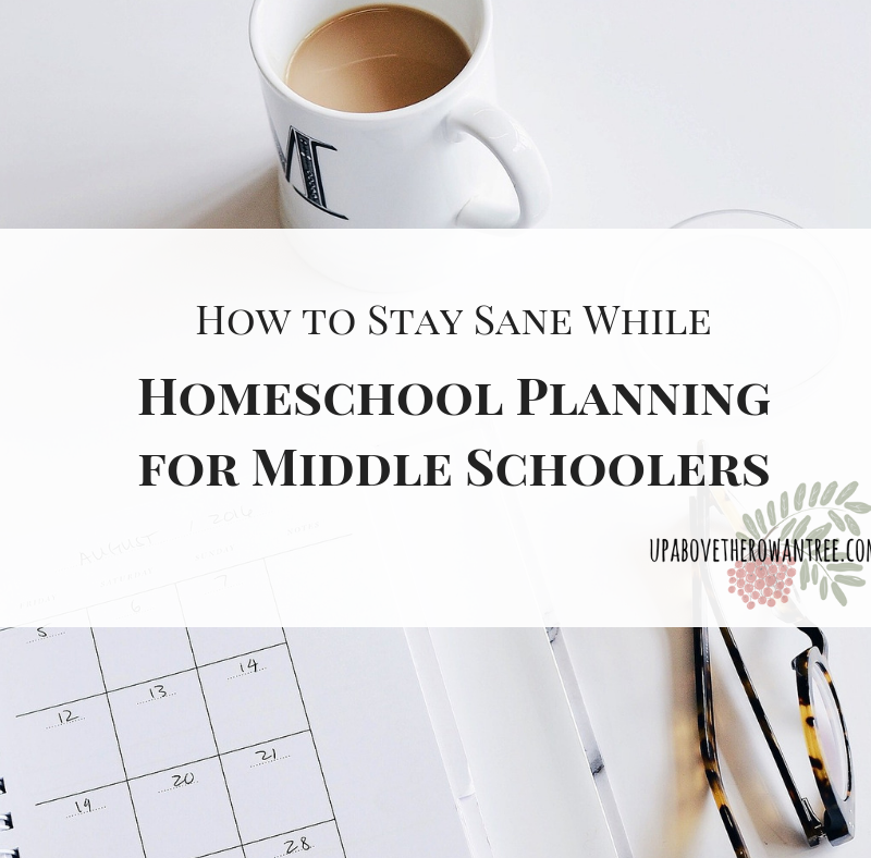 How to Stay Sane While Homeschool Planning for Middle Schoolers